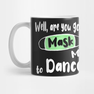 Are You Gonna Mask Me to Dance ? Mug